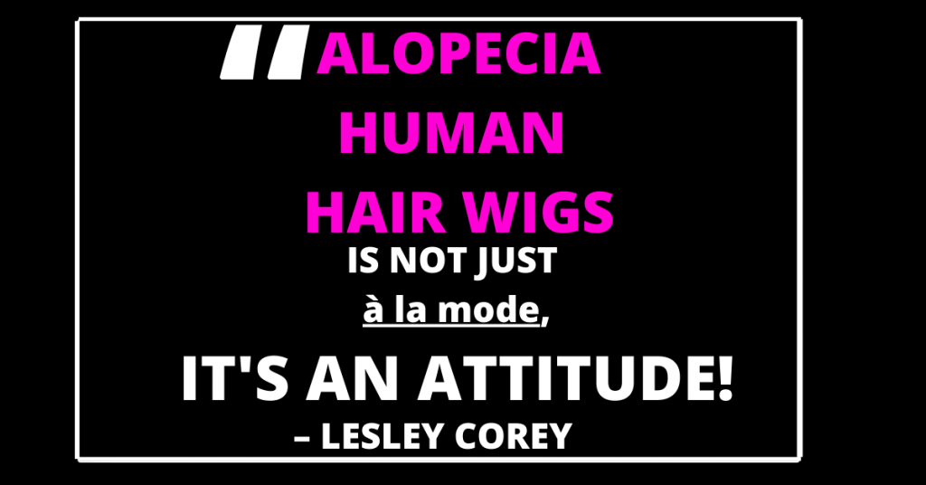 ALOPECIA HUMAN HAIR WIGS IS NOT JUST à la mode, IT'S AN ATTITUDE!